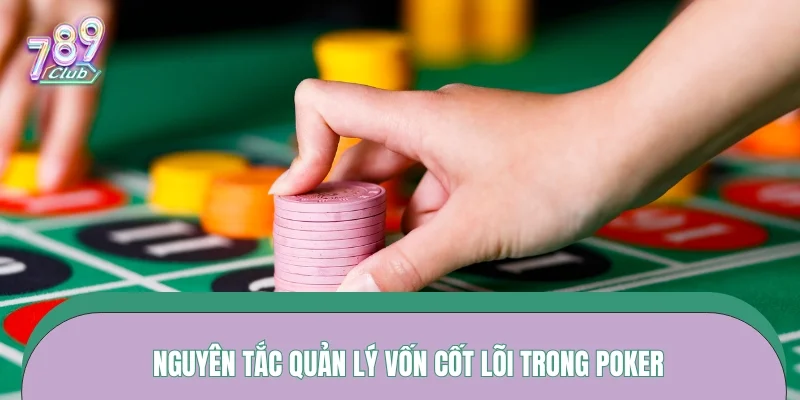 Nguyên tắc quản lý vốn cốt lõi trong Poker